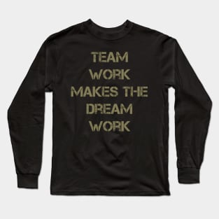 Team Work Makes The Dream Work Long Sleeve T-Shirt